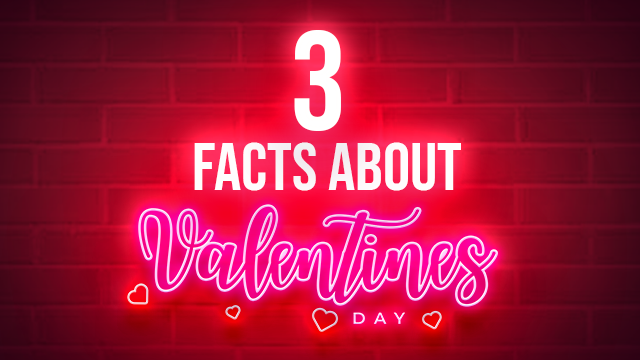 3 Facts About Valentine’s Day that Will Surprise You